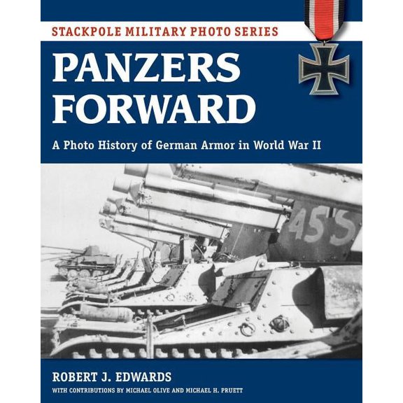 Stackpole Military Photo Series: Panzers Forward : A Photo History of German Armor in World War II (Paperback)