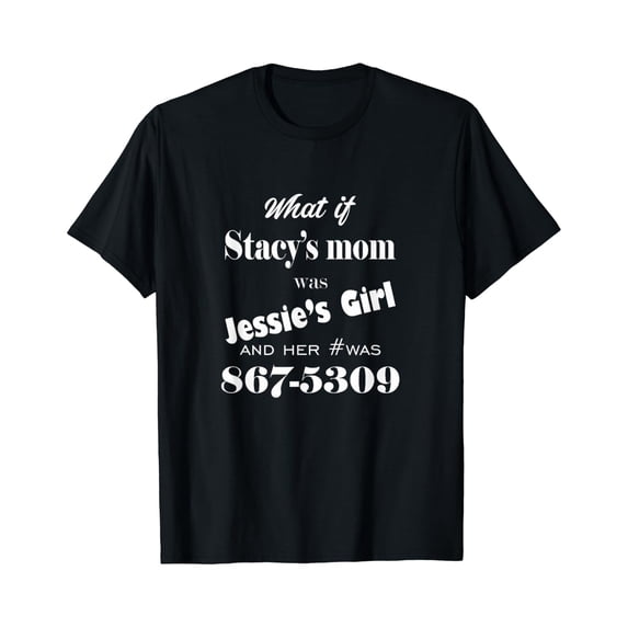 Stacy’S Mom Jessie’S Girl Music Lyric Graphic T Shirt Size S-5XL