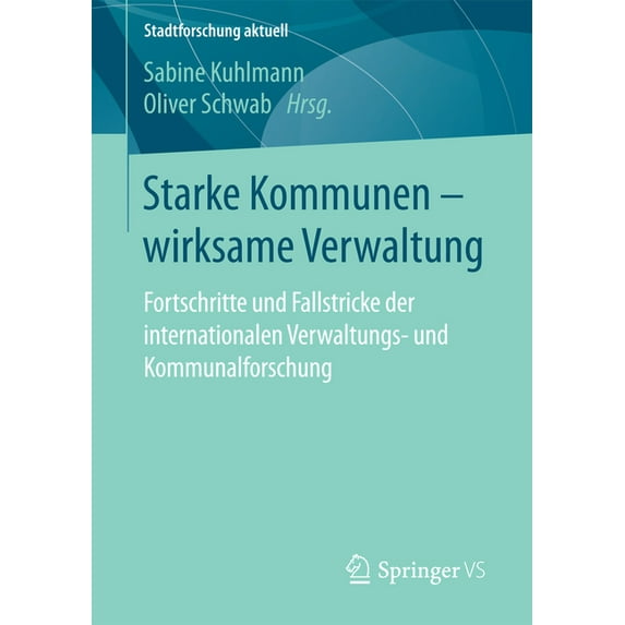 Stadtforschung Aktuell Starke Kommunen - Wirksame Verwaltung: Fortschritte Und Fallstricke Der Internationalen Verwaltungs- Und Kommunalforschu, (Paperback)