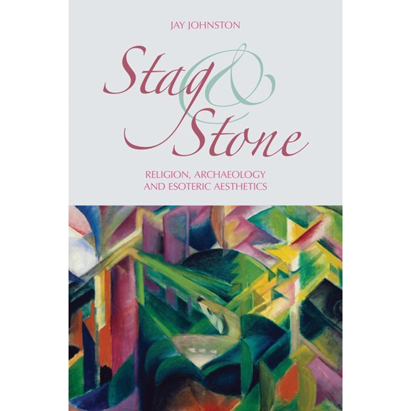 Stag and Stone: Religion, Archaeology and Esoteric Aesthetics, (Hardcover)