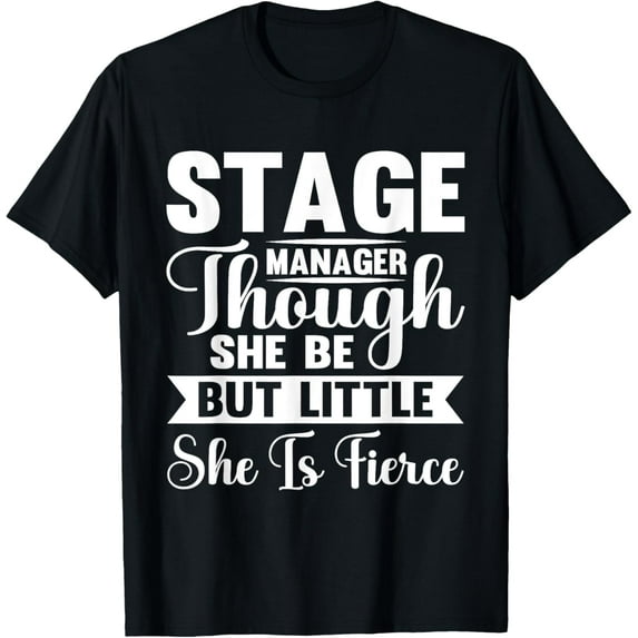Stage Manager She Is Fierce Theater Theatre Thespian T-Shirt