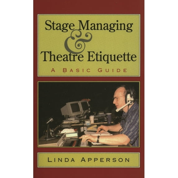 Stage Managing and Theatre Etiquette: A Basic Guide, (Paperback)