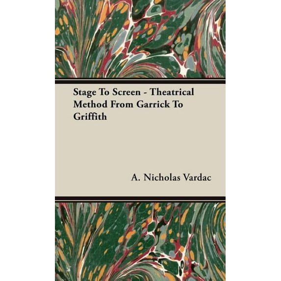 Stage To Screen - Theatrical Method From Garrick To Griffith (Hardcover)