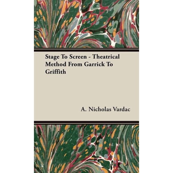 Stage To Screen - Theatrical Method From Garrick To Griffith, (Hardcover)