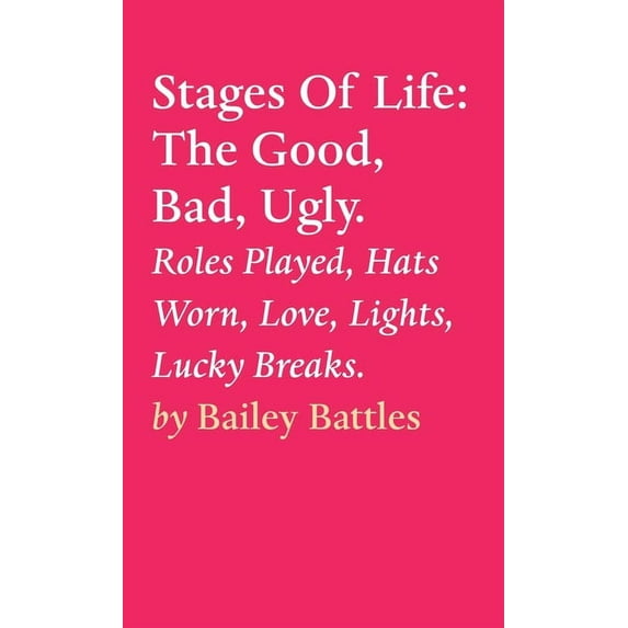 Stages Of Life : The Good, Bad, Ugly. (Hardcover)