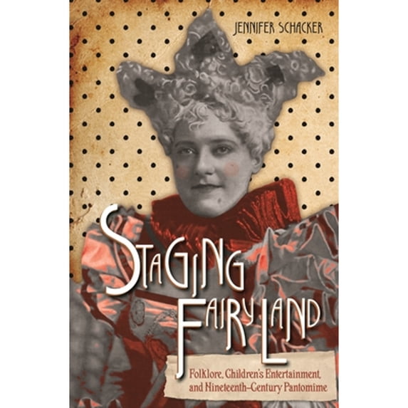 Pre-Owned Staging Fairyland : Folklore, Children's Entertainment, and Nineteenth-century Pantomime, Paperback by Schacker, Jennifer, ISBN 0814345905, ISBN-13 9780814345900