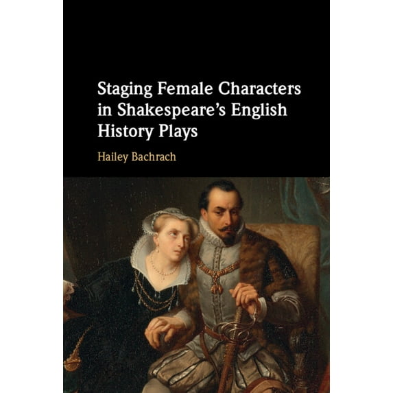 Staging Female Characters in Shakespeare's English History Plays, (Hardcover)