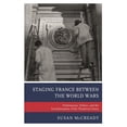 thumbnail image 1 of Staging France Between the World Wars: Performance, Politics, and the Transformation of the Theatrical Canon, (Paperback), 1 of 1