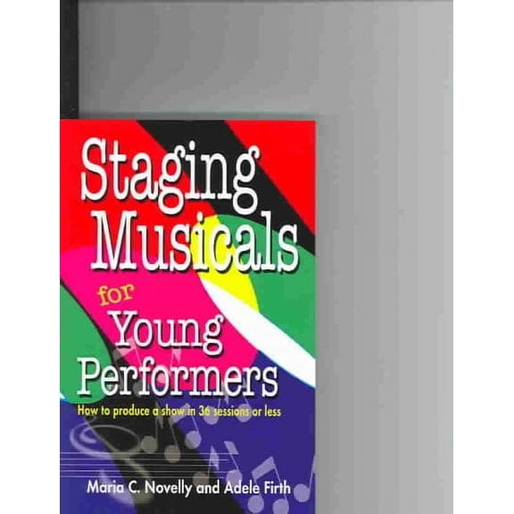 Staging Musicals for Young Performers: How to Produce a Show in 36 Sessions or Less (Paperback)
