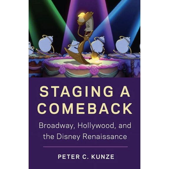 Staging a Comeback: Broadway, Hollywood, and the Disney Renaissance, (Paperback)