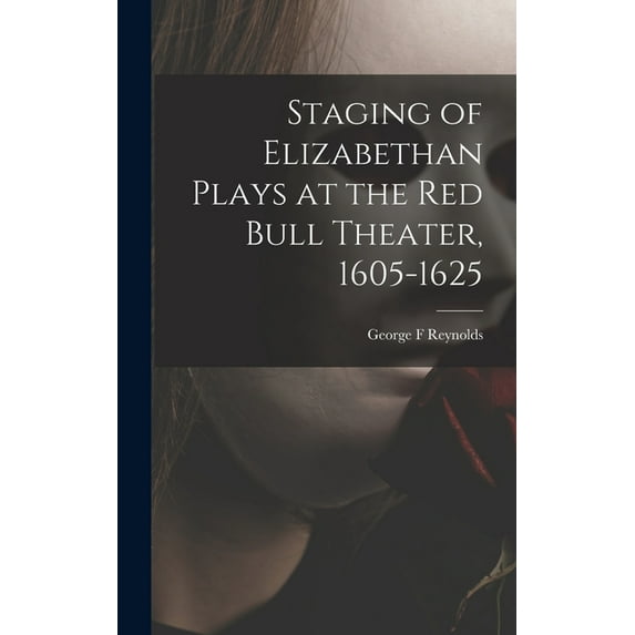 Staging of Elizabethan Plays at the Red Bull Theater, 1605-1625, (Hardcover)