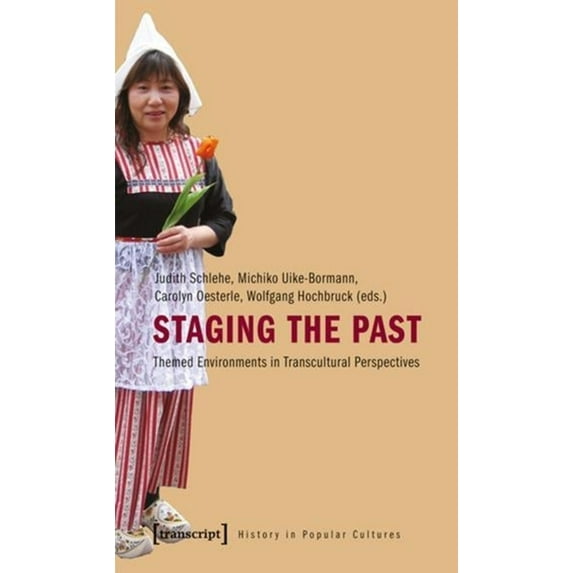 Staging the Past: Themed Environments in Transcultural Perspectives, (Paperback)