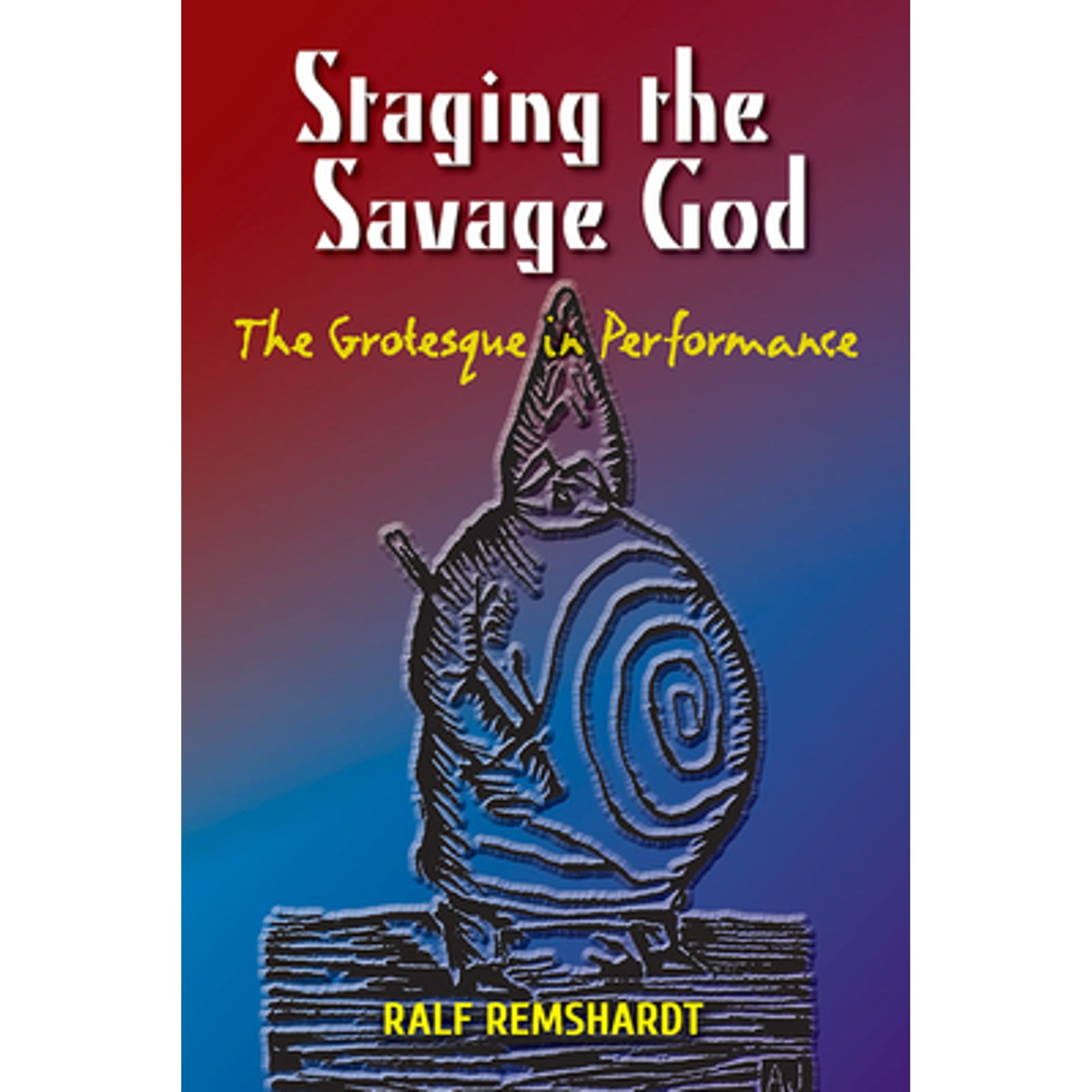 Pre-Owned Staging the Savage God: The Grotesque in Performance (Paperback 9780809335510) by Ralf Remshardt
