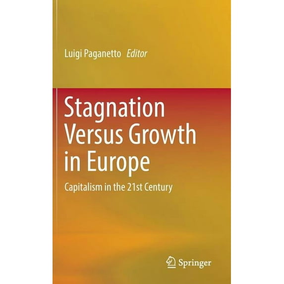 Stagnation Versus Growth in Europe: Capitalism in the 21st Century, (Hardcover)