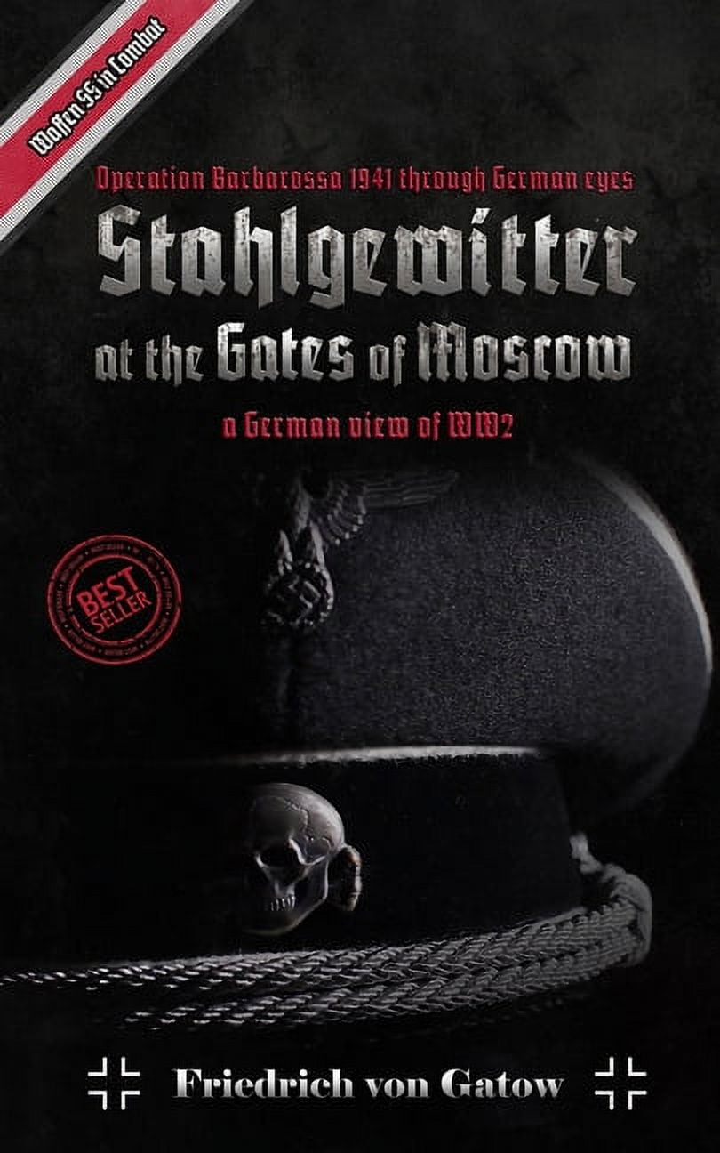 Stahlgewitter at the gates of Moscow Waffen SS in Combat a German view