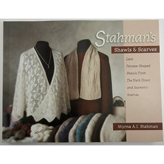 Pre-Owned Stahman's Shawls and Scarves: Lace Faroese-Shaped Shawls from the Neck Down & Seamen's Scarves (Paperback) 0967542707 9780967542706