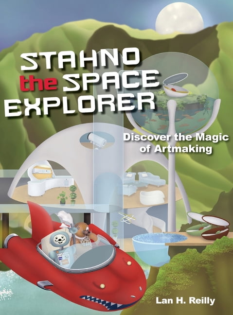 Stahno the Space Explorer: Discover The Magic of Artmaking, (Hardcover)