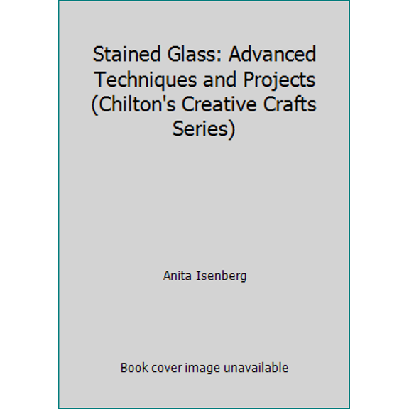 Pre-Owned Stained Glass: Advanced Techniques and Projects (Paperback) 0801961955 9780801961953