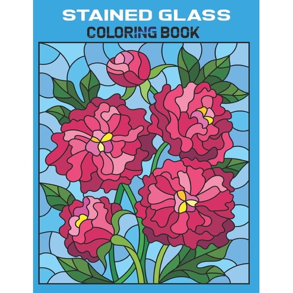 Stained Glass Coloring Book: Beautiful Flowers Stained Glass Coloring Book for Stress Relief - Coloring and Learning Book with Amazing Flower Stained Glass - Anxiety, Flower Art for Stress Relief, Adu