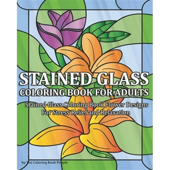 Stained Glass Coloring Book for Adults: Stained Glass Coloring Book Flower Designs For Stress Relief and Relaxation