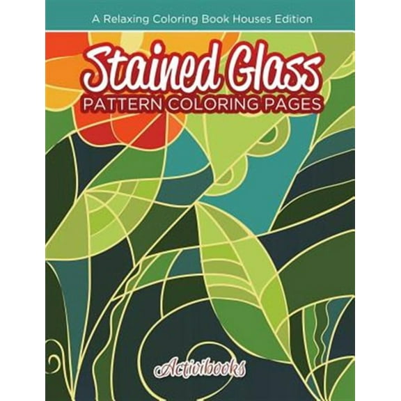 Stained Glass Pattern Coloring Pages: A Relaxing Coloring Book Houses Edition (Paperback)