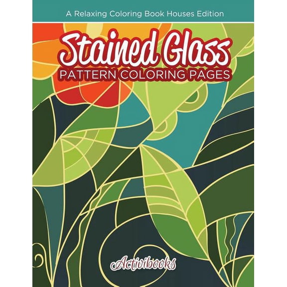 Stained Glass Pattern Coloring Pages: A Relaxing Coloring Book Houses Edition, (Paperback)