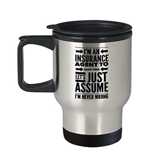 Stainless Steel Insurance Agent Travel Mug - "Assume I'm Never Wrong" - 14 oz Gift