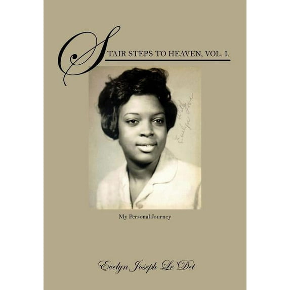 Stair Steps to Heaven, Vol. I: My Personal Journey, (Paperback)