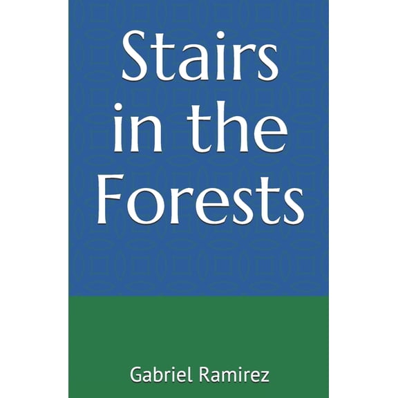 Stairs in the Forests The Gabriel Ramirez Paperback 1670381641 9781670381644 Gabriel Ramirez