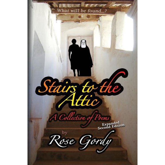 Stairs to the Attic: A Collection of Poems (Paperback) by Rose Gordy