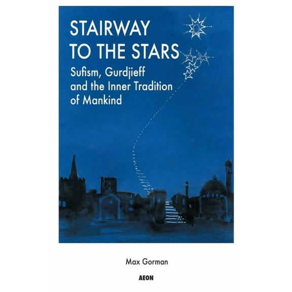 Stairway to the Stars: Sufism, Gurdjieff and the Inner Tradition of Mankind, (Paperback)