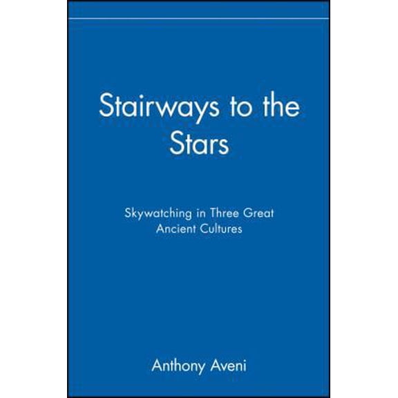 Pre-Owned Stairways to the Stars: Skywatching in Three Great Ancient Cultures: Skywatching in Three Great Ancient Cultures Hardcover