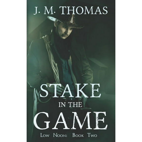 Stake in the Game Low Noon Paperback 1676998179 9781676998174 J. M. Thomas