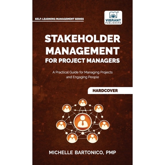 Stakeholder Management for Project Managers: A Practical Guide for Managing Projects and Engaging People Learn stakehold, (Hardcover)