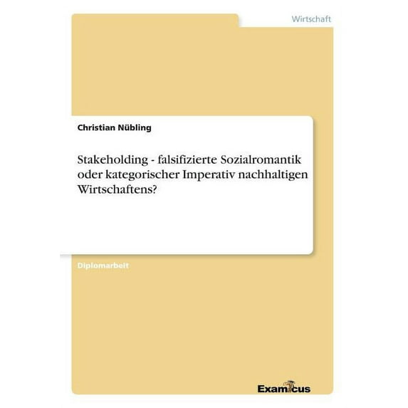 Stakeholding - falsifizierte Sozialromantik oder kategorischer Imperativ nachhaltigen Wirtschaftens?, (Paperback)