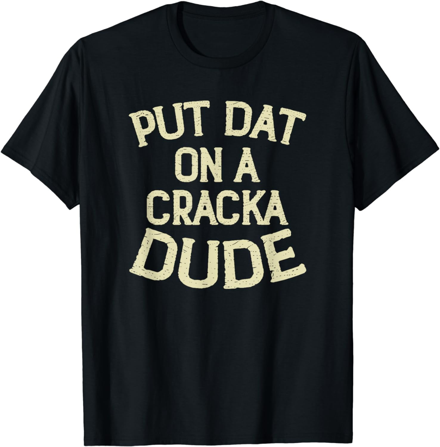 Stale Cracker Put That On A Cracka Dude That's Money Dude. T-Shirt ...