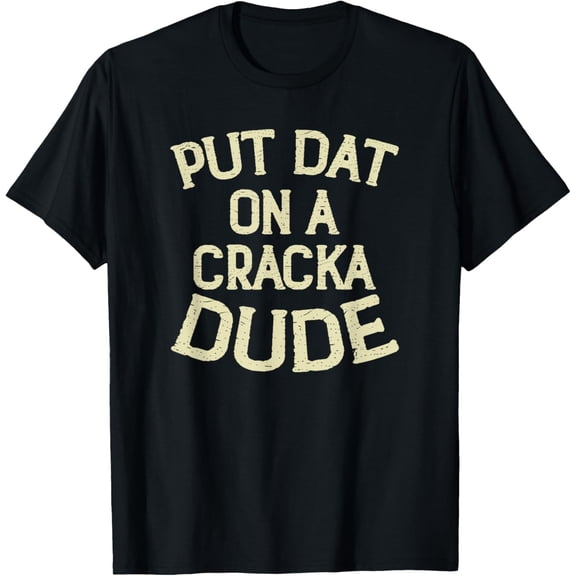 Stale Cracker Put That On A Cracka Dude That's Money Dude. T-Shirt