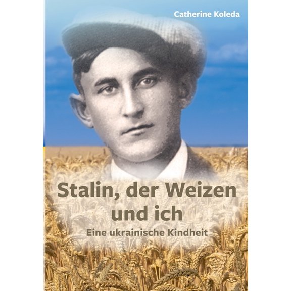 Stalin, der Weizen und ich: Eine ukrainische Kindheit, (Paperback)