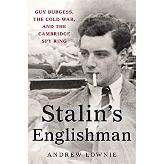 Pre-Owned Stalin's Englishman: Guy Burgess, the Cold War, and the Cambridge Spy Ring (Hardcover) 1250100992 9781250100993