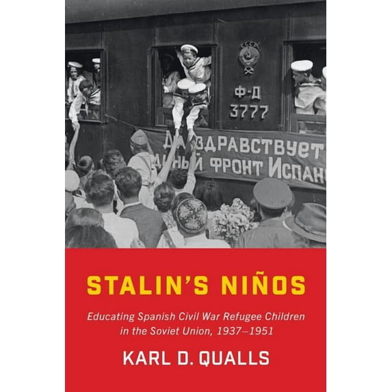 Stalin's Niños: Educating Spanish Civil War Refugee Children in the Soviet Union, 1937-1951, (Paperback)