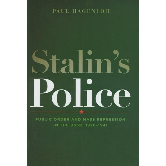 Stalin's Police: Public Order and Mass Repression in the Ussr, 1926-1941 (Hardcover) by Professor Paul Hagenloh