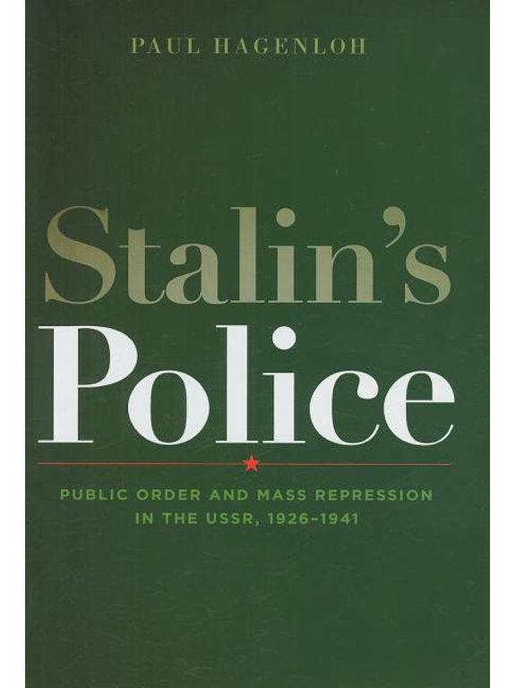Stalin's Police: Public Order and Mass Repression in the Ussr, 1926-1941 (Hardcover) by Professor Paul Hagenloh