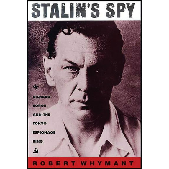 Stalin's Spy: Richard Sorge and the Tokyo Espionage Ring, (Paperback)