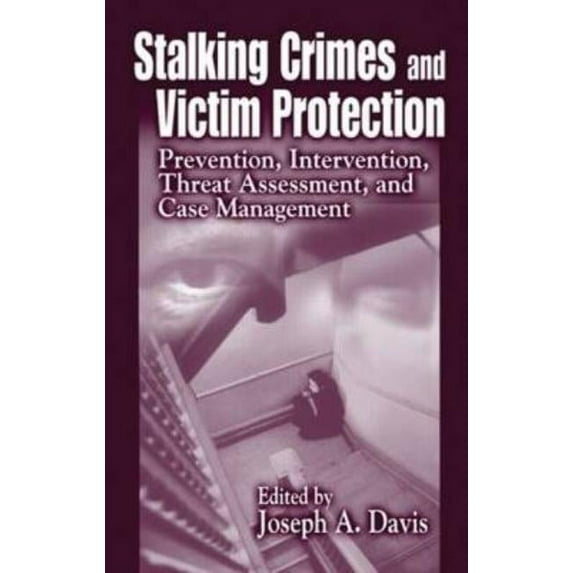 Stalking Crimes and Victim Protection: Prevention, Intervention, Threat Assessment, and Case Management, (Hardcover)