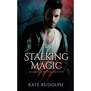 Guarded by the Shifter Stalking Magic Werewolf Bodyguard Romance, Book 3, Paperback