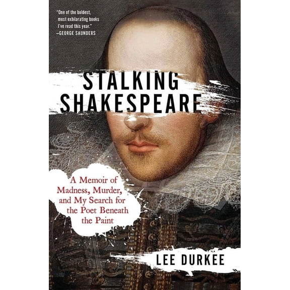 Stalking Shakespeare : A Memoir of Madness, Murder, and My Search for the Poet Beneath the Paint (Hardcover)