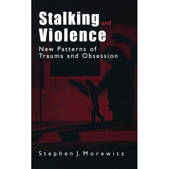 Stalking and Violence: New Patterns of Trauma and Obsession, (Hardcover)