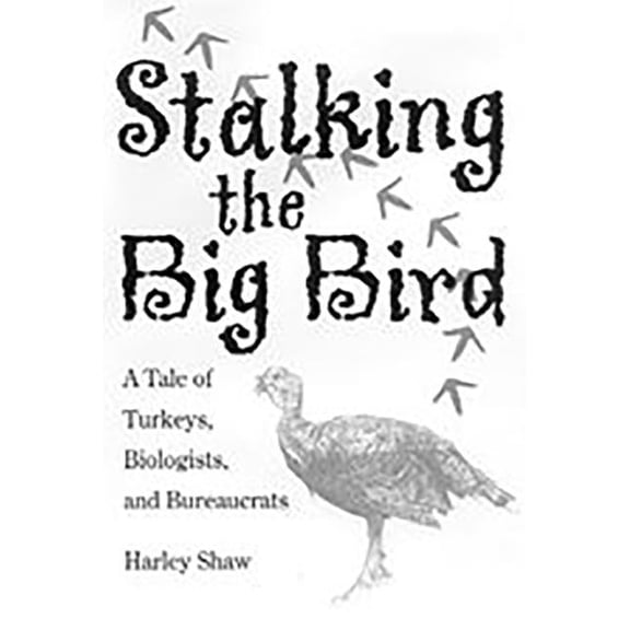 Stalking the Big Bird : A Tale of Turkeys, Biologists, and Bureaucrats (Paperback)