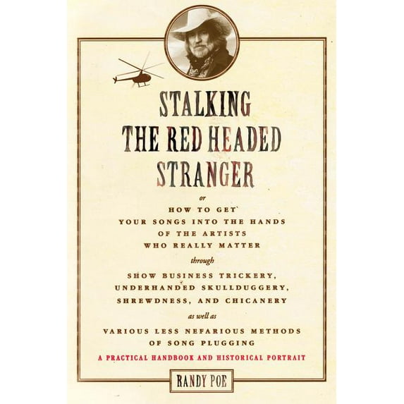 Stalking the Red Headed Stranger: Or, How to Get Your Songs Into the Hands of the Artists Who Really Matter Through Show, (Paperback)