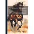 thumbnail image 1 of Stallion Record : Being a Dictionary of Stallions of the XIX Century, Whose Names Are Found in Modern Pedigrees (Paperback), 1 of 1